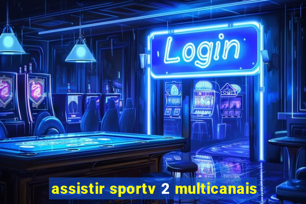 assistir sportv 2 multicanais